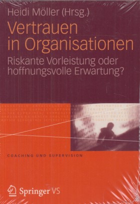 Vertrauen in Organisationen. Riskante Vorleistung oder hoffnungsvolle Erwartung? Coaching und Supervision. - Möller, Heidi