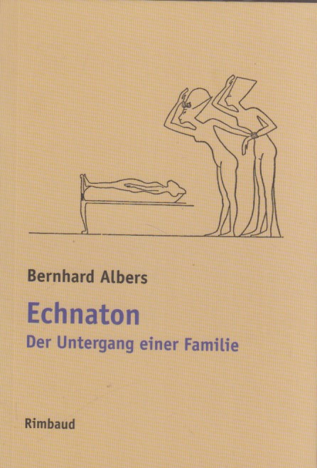 Echnaton : der Untergang einer Familie ; ein Essay. Rimbaud-Taschenbuch ; Nr. 83. - Albers, Bernhard und Jürgen Kostka