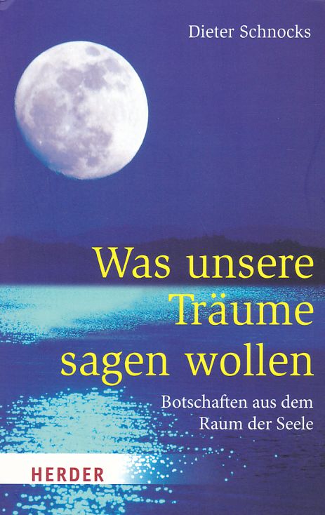 Was unsere Träume sagen wollen. Botschaften aus dem Raum der Seele. Herder-Spektrum ; Band 6811. - Schnocks, Dieter