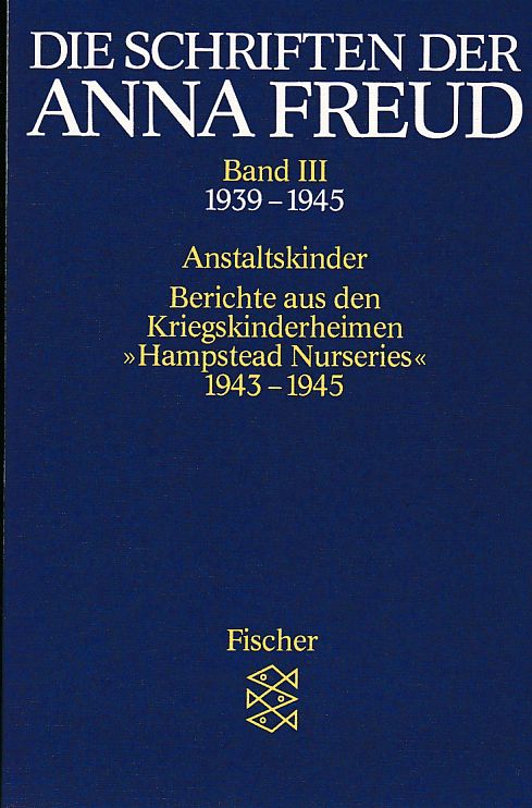 Die Schriften der Anna Freud Anstaltskinder; Berichte aus den Kriegskinderheimen » Hampstead Nurseries « (1939-1945) - Freud, Anna