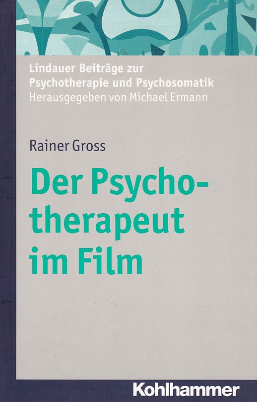 Der Psychotherapeut im Film. Lindauer Beiträge zur Psychotherapie und Psychosomatik. Hrsg. von Michael Ermann. - Gross, Rainer