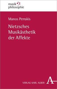 Nietzsches Musikästhetik der Affekte. MusikPhilosophie ; Bd. 1. - Perrakis, Manos