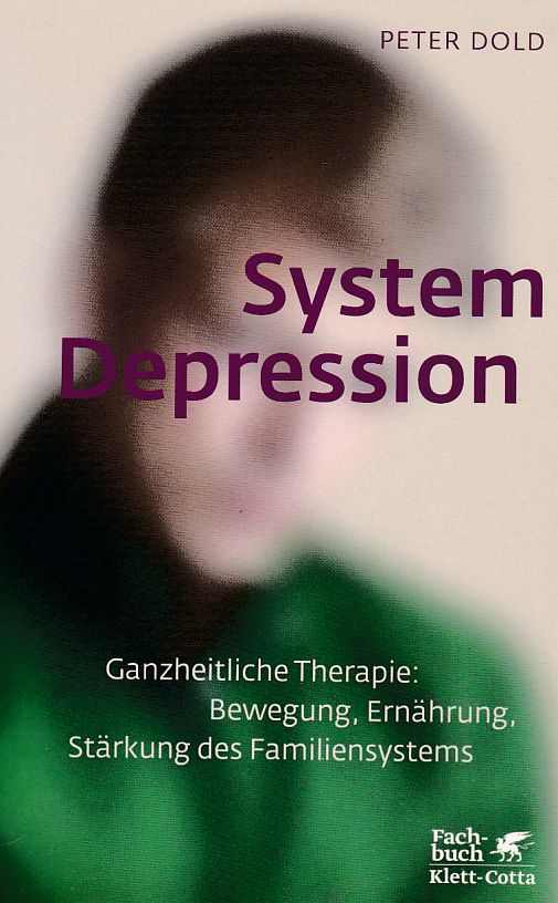 System Depression. Ganzheitliche Therapie: Bewegung, Ernährung, Stärkung des Familiensystems. - Dold, Peter