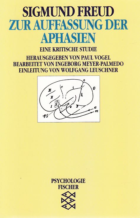 Zur Auffassung der Aphasien. Eine kritische Studie. Hrsg. von Paul Vogel. Bearb. von Ingeborg Meyer-Palmedo. Einl. von Wolfgang Leuschner. Sigmund Freud, Werke im Taschenbuch. Fischer ; 10459 : Psychologie. - Freud, Sigmund