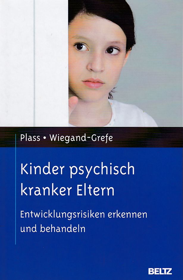 Kinder psychisch kranker Eltern. Entwicklungsrisiken erkennen und behandeln Unter Mitarb. von