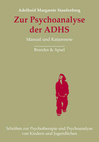 Zur Psychoanalyse der ADHS Manual und Katamnese Manual und Katamnese - Staufenberg, Adelheid M.