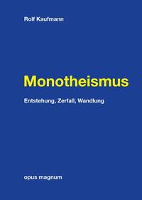 Monotheismus. Entstehung, Zerfall, Wandlung. - Kaufmann, Rolf