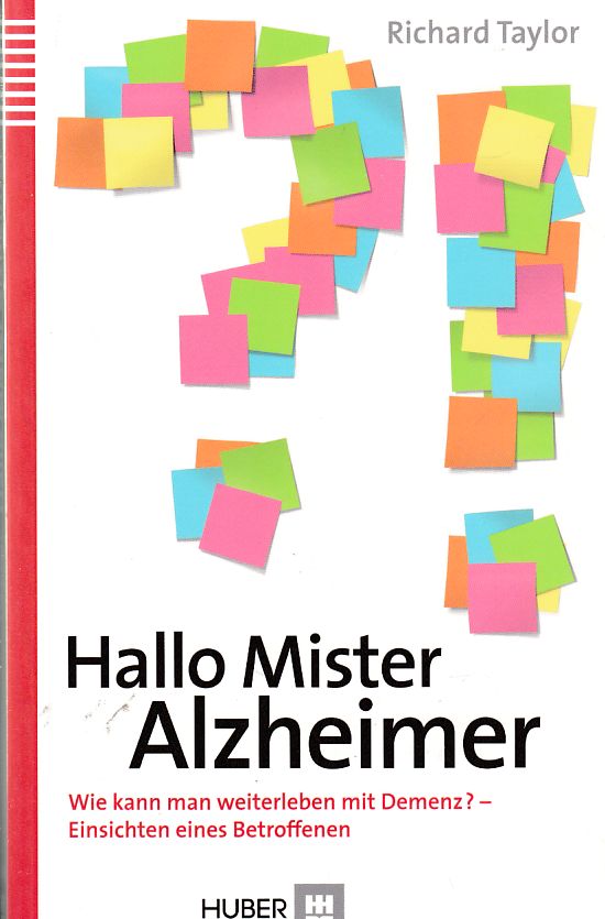 Hallo Mister Alzheimer. Wie kann man weiterleben mit Demenz - Einsichten eines Betroffenen. - Taylor, Richard