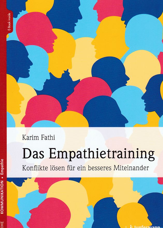 Das Empathietraining Konflikte lösen für ein besseres Miteinander. Konflikte lösen für ein besseres Miteinander. Reihe Kommunikation, Empathie. - Fathi, Karim