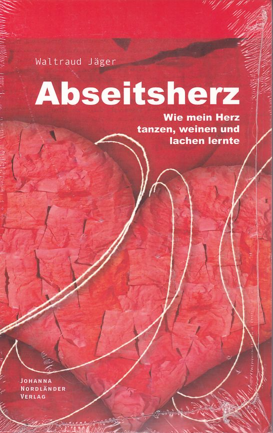 Abseitsherz. Wie mein Herz tanzen, weinen und lachen lernte. - Jäger, Waltraud