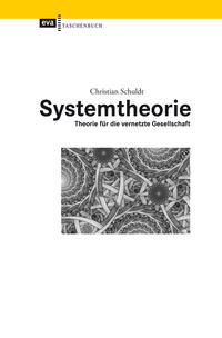 Systemtheorie. Theorie für die vernetzte Gesellschaft. EVA Taschenbuch. - Schuldt, Christian
