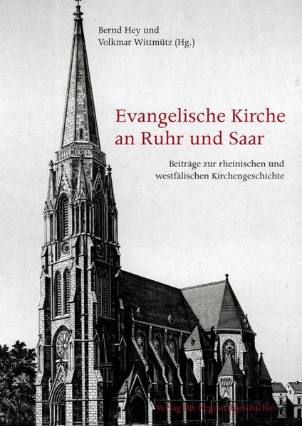 Evangelische Kirche an Ruhr und Saar: Beiträge zur rheinischen und westfälischen Kirchengeschichte (Religion in der Geschichte / Kirche, Kultur und Gesellschaft) - Hey, Bernd und Volkmar Wittmütz