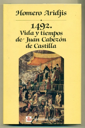 1492. VIDA Y TIEMPOS DE JUAN CABEZON DE CASTILLA - ARIDJIS, HOMERO