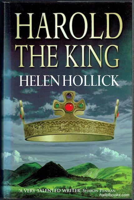 Harold The King: The story of the men and women involved in the tide of events that led to a battlefield at Hastings, in 1066 - Helen Hollick