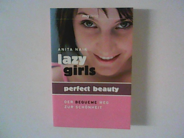 Lazy girls - perfect beauty : der bequeme Weg zur Schönheit. - Naik, Anita