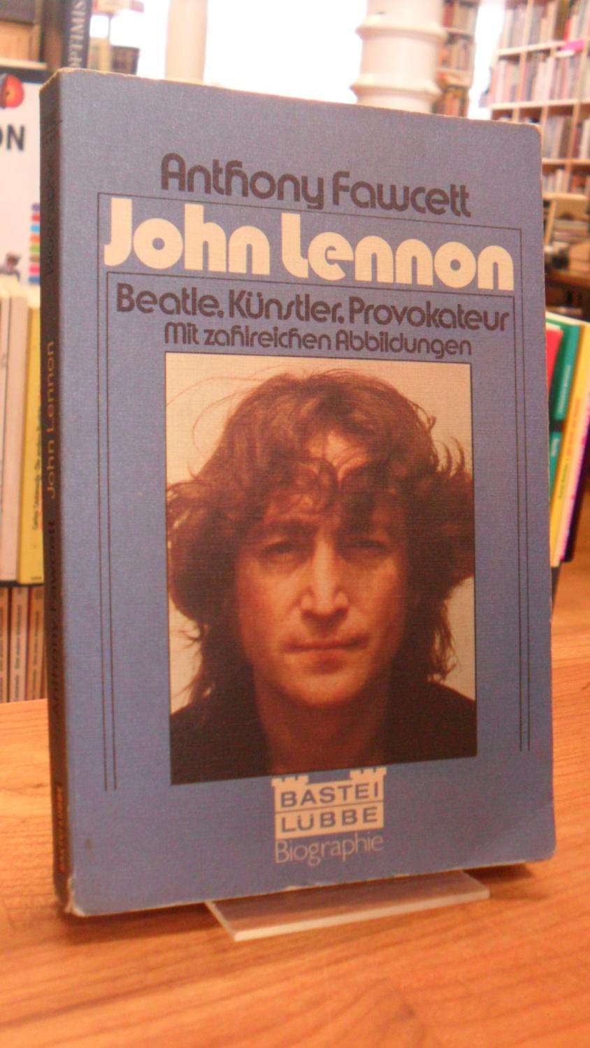 John Lennon - [Beatle, Künstler, Provokateur], - Beatles / Fawcett, Anthony,