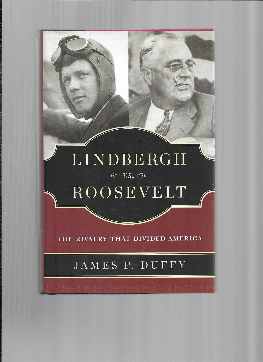LINDBERGH VS. ROOSEVELT: The Rivalry That Divided America - Duffy, James P.