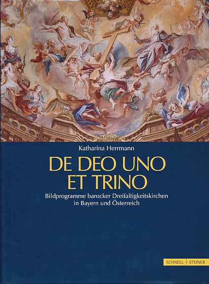 De Deo Uno Et Trino. Bildprogramme barocker Dreifaltigkeitskirchen in Bayern und Österreich. - Herrmann, Katharina