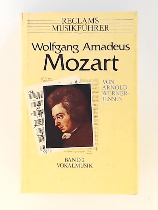 Reclams Musikführer Wolfgang Amadeus Mozart, Bd. 2. Vokalmusik - von Arnold Werner-Jensen