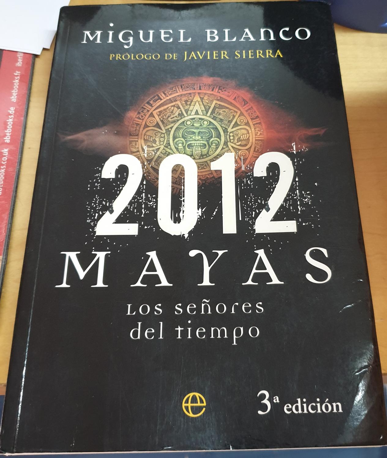 2012 Mayas. Los señores del tiempo. Prólogo de Javier Sierra - BLANCO, MIGUEL