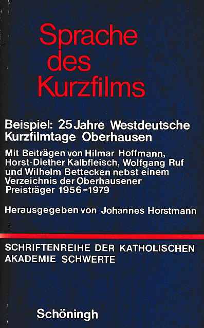 Sprache des Kurzfilms : Beispiel: 25 Jahre Westdeutsche Kurzfilmtage Oberhausen ; nebst e. Verz. d. Oberhausener Preisträger 1956 - 1979 ; [dieser Bd. entstand aus e. Tagung, welche d. LAG Massenkommunikation e.V. NRW gemeinsam mit d. Kath. Akad. Schwerte im Januar 1980 durchführte]. mit Beitr. von Hilmar Hoffmann . Hrsg. von Johannes Horstmann / Schriftenreihe der Katholischen Akademie Schwerte - Horstmann, Johannes (Hrsg.)