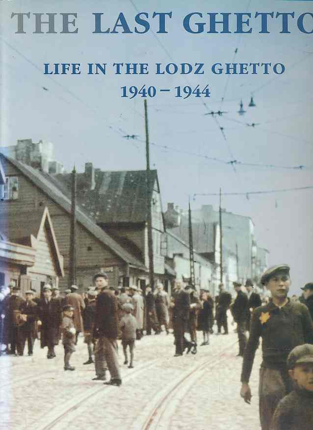The last ghetto : life in the Lodz Ghetto 1940 - 1944. Yad Vashem, the Holocaust Martyrs' and Heroes' Remembrance Authority. Ed. by Michal Unger. [Hebrew ed.: Adina Drechsler. English transl.: IBRT. Translation and Documentation] - Unger, Michaerl (Ed.)