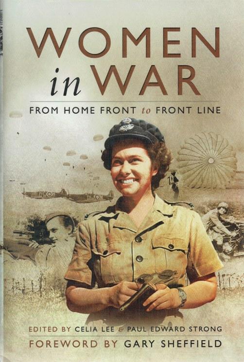 WOMEN IN WAR : FROM HOME FRONT TO FRONT LINE - Lee, Celia & Strong, Paul Edward. (edited. )