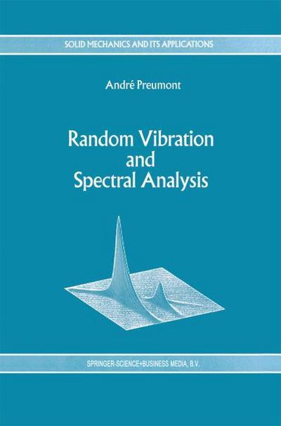 Random Vibration and Spectral Analysis/Vibrations aléatoires et analyse spectral (Solid Mechanics and Its Applications (33)) - A. Preumont