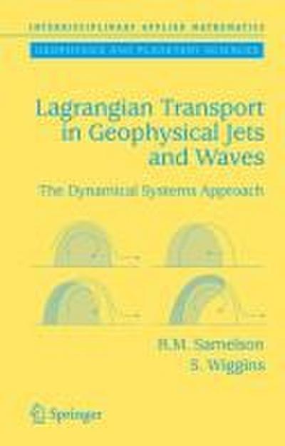 Lagrangian Transport in Geophysical Jets and Waves: The Dynamical Systems Approach (Interdisciplinary Applied Mathematics (31), Band 31) : The Dynamical Systems Approach - Roger M. Samelson, Stephen Wiggins