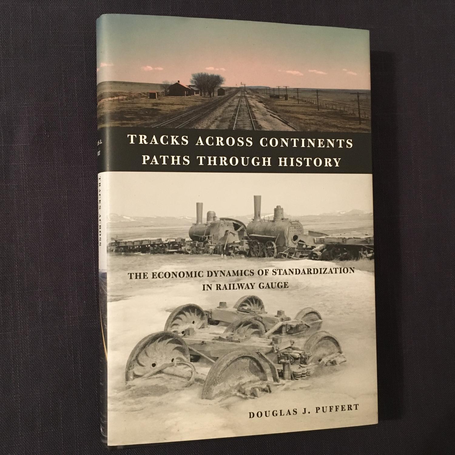 Tracks Across Continents, Paths through History: The Economic Dynamics of Standardization in Railway Guage - Puffert, Douglas J.