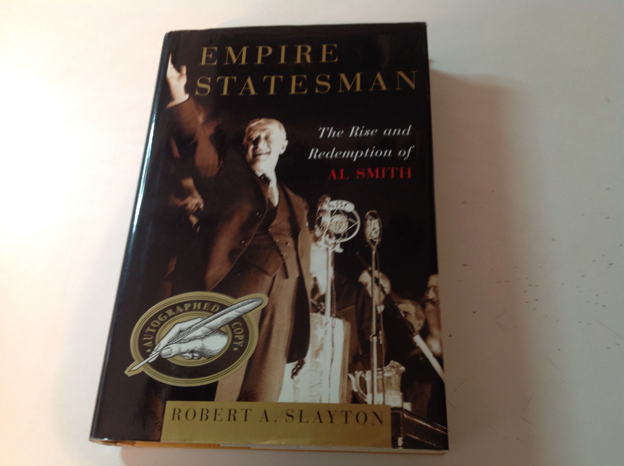 Empire Statesman - Signed The Rise and Redemption of Al Smith - Robert A. Slayton