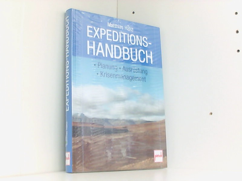 Expeditionshandbuch: Planung - Ausrüstung - Krisenmanagement - Hake, Matthias