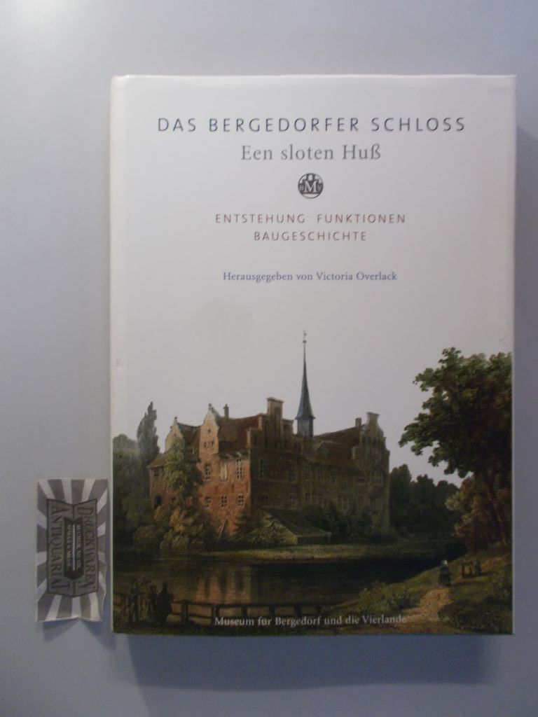 Das Bergedorfer Schloss. Een sloten Huß. Entstehung, Funktionen, Baugeschichte. - Asschenfeldt, Victoria [Hrsg.]