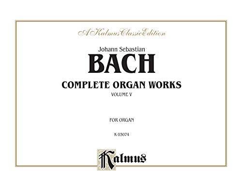 Bach Complete Organ Works, Vol. 5 (Kalmus Edition)