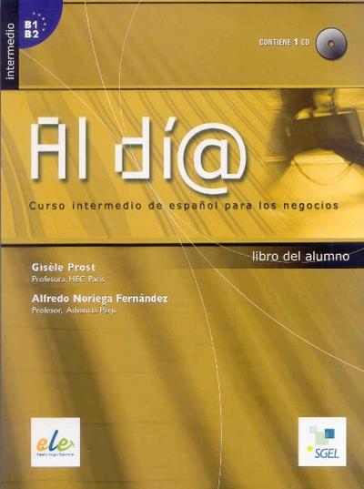 Al dia intermedio. Libro del alumno (inkl. CD) / Al día intermedio. Libro del alumno (inkl. CD): Curso intermedio de español para los negocios. Nivel Intermedio B1/B2 : Niveau B1/B2 - Giséle Prost, Alfredo Noriega Fernández
