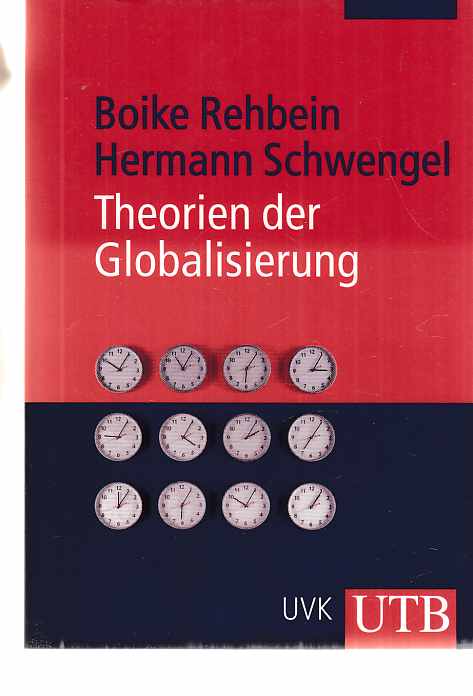 Theorien der Globalisierung. Boike Rehbein ; Hermann Schwengel / UTB ; 3052. - Rehbein, Boike und Hermann Schwengel