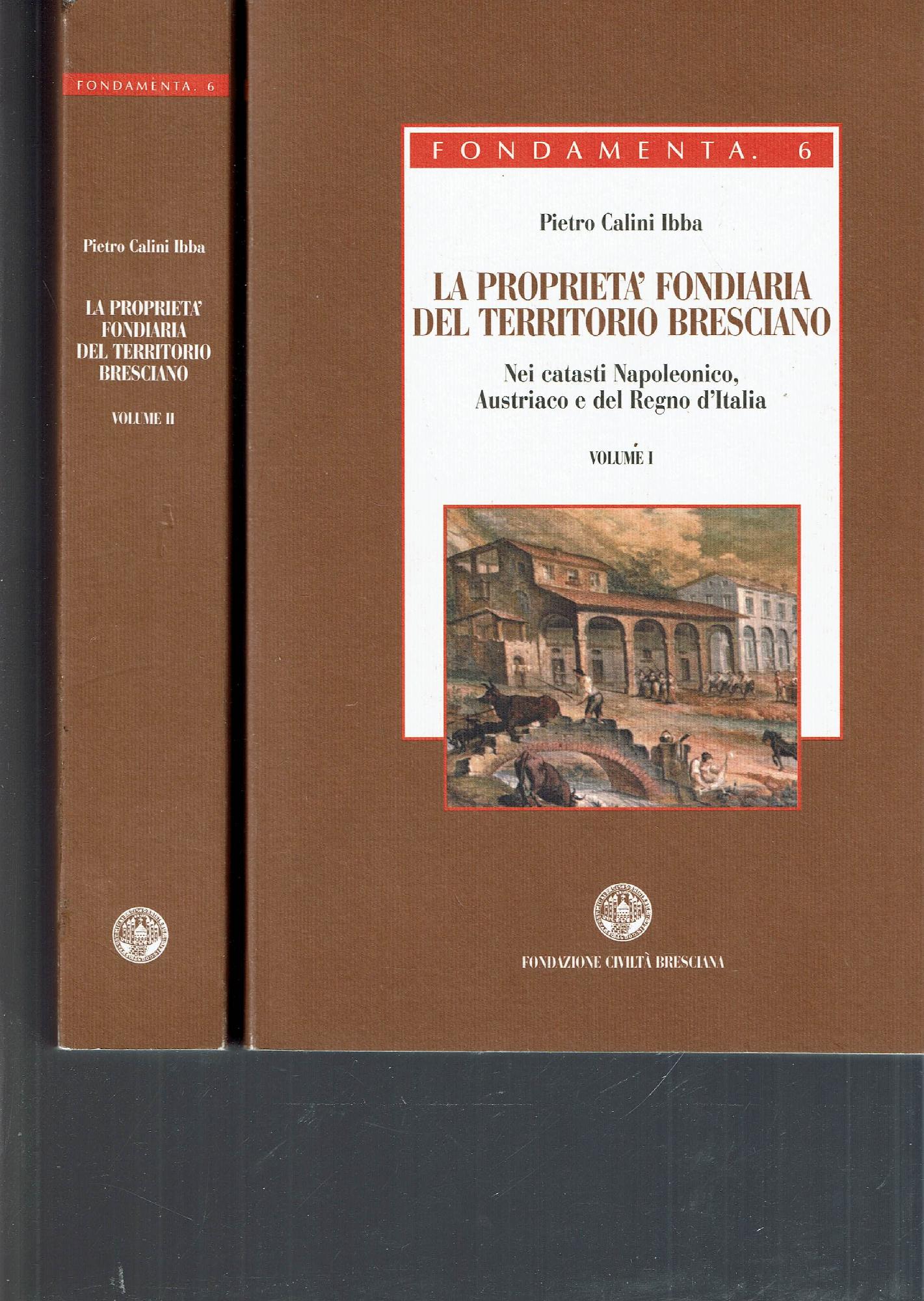 La proprieta fondiaria del territorio bresciano : nei catasti Napoleonico, Austriaco e del Regno d'Italia - Calini Ibba, Pietro