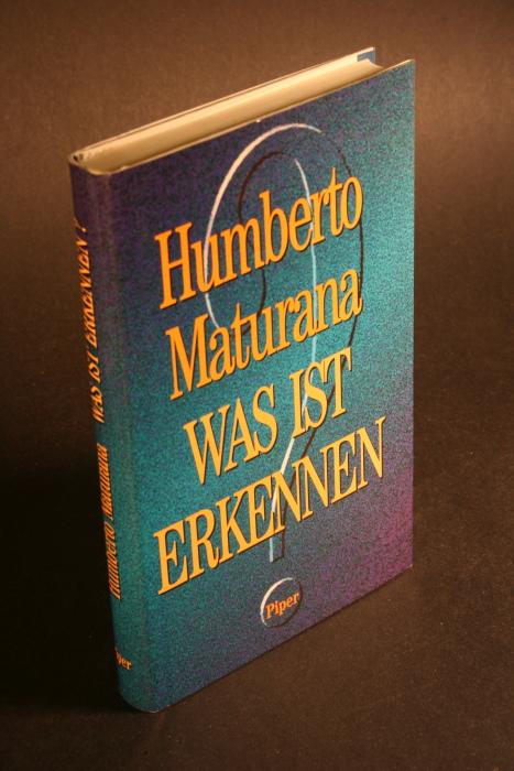Was ist erkennen?. Hrsg. und mit einem Essay zur Einführung von Rudolf Zur Lippe. Aus dem Englischen von Hans Günter Holl - Maturana, Humberto R., 1928-