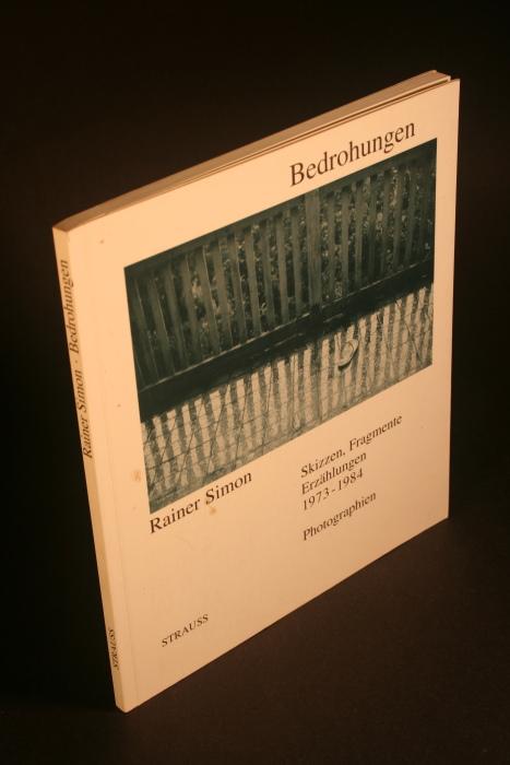 Bedrohungen. Skizzen, Fragmente, Erzählungen, 1973-1984. Photographien. - Simon, Rainer, 1941-