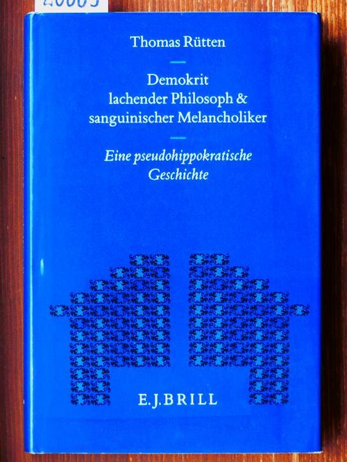 Demokrit - Lachender Philosoph und sanguinischer Melancholiker. Eine pseudohippokratische Geschichte. (Phil. Diss., Univ. Münster.) - Rütten, Thomas