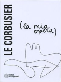 La mia opera - Le Corbusier