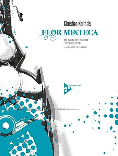 Flor Mixteca for Saxophone Quintet Paperback - Christian Korthals