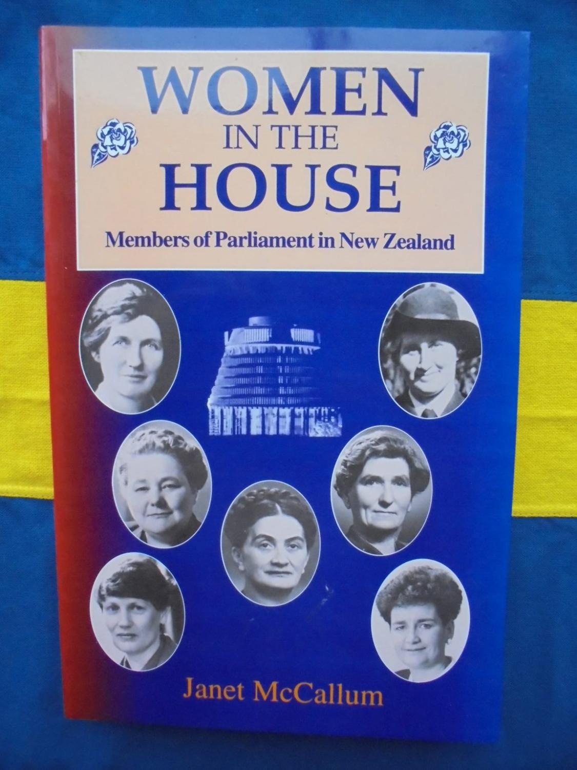 Women in the House: Members of Parliament in New Zealand - McCallum, Janet
