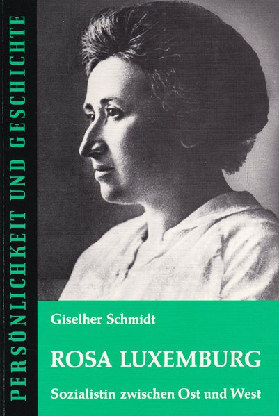 Rosa Luxemburg. Sozialistin zwischen Ost und West. - Schmidt, Giselher