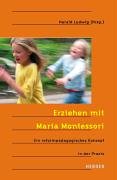 Erziehen mit Maria Montessori: Ein reformpädagogisches Konzept in der Praxis - Ludwig, Harald (Hg.)