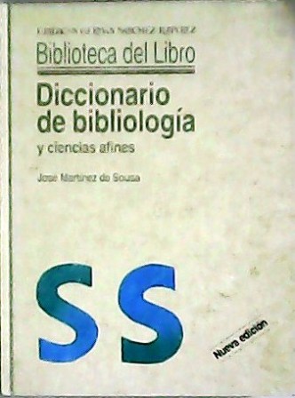 Diccionario de bibliología. Terminología relativa a la archivística, bibliofilia, bibliografía, bibliología, bibliotecología, biblioteconomía, codicología, documentología, ecdótica, epigrafía, hermenéutica, incunabulogía, papirología, tipografía, etc. - MARTÍNEZ DE SOUSA, José.-