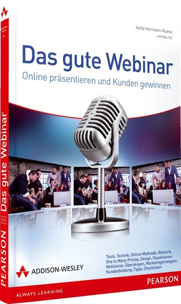 Das gute Webinar - Das ganze Know How für bessere Online-Präsentationen, ein Praxisratgeber: Online präsentieren und Kunden gewinnen (Sonstige Bücher AW) - Hermann-Ruess, Anita und Max Ott