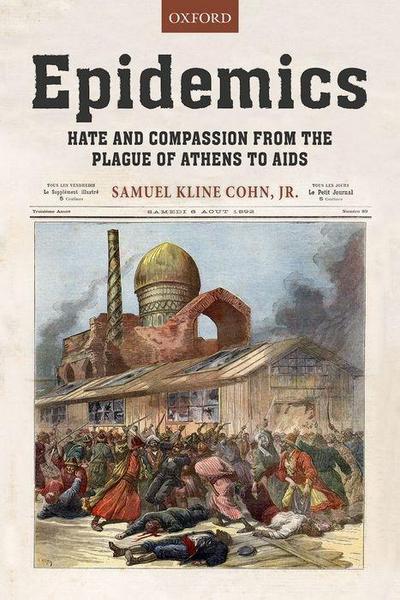 Epidemics: Hate and Compassion from the Plague of Athens to AIDS - Samuel K. Cohn Jr
