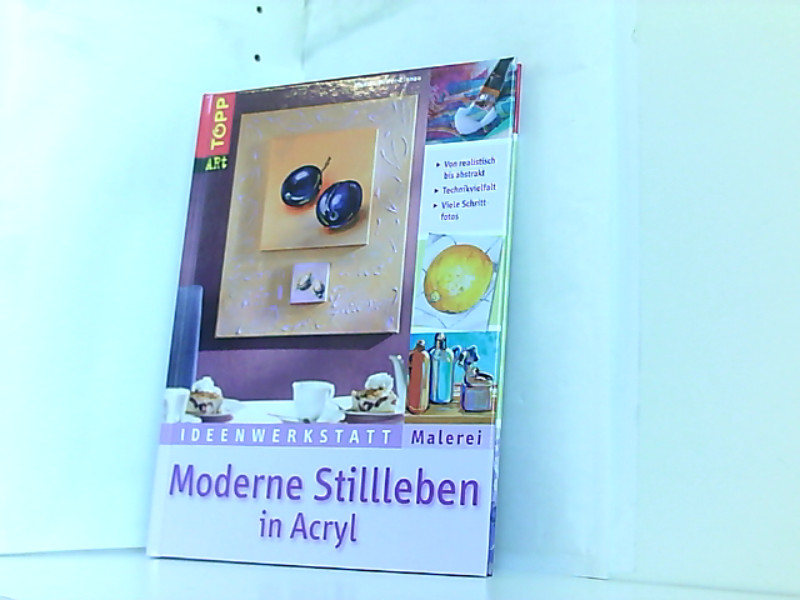 Moderne Stillleben in Acryl: Von realistisch bis abstrakt (Ideenwerkstatt Malerei) - Reiter-Zinnau, Monika