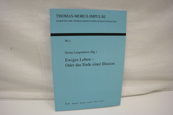 Ewiges Leben - Oder das Ende einer Illusion. (= Thomas-Morus-Impulse. Schriften der Thomas-Morus-Gesellschaft Hannover, Band 2) - Langenhorst, Georg [Hrsg.]